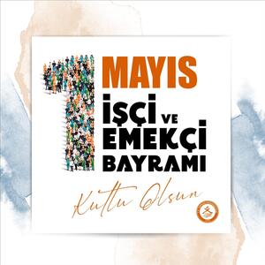 1 Mayıs İşçi ve Emekçi Bayramı Kutlu Olsun