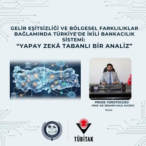 Gelir Eşitsizliği ve Bölgesel Farklılıklar Bağlamında Türkiye'de İkili Bankacılık Sistemi: Yapay Zekâ Tabanlı Bir Analiz” 