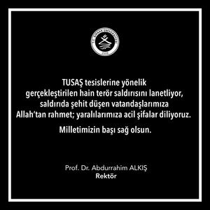 Rektörümüz Prof. Dr. Abdurrahim Alkış TUSAŞ'a düzenlenen hain terör saldırısını kınadı