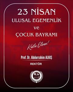 Rektörümüz Prof. Dr. Abdurrahim Alkış'ın 23 Nisan Mesajı